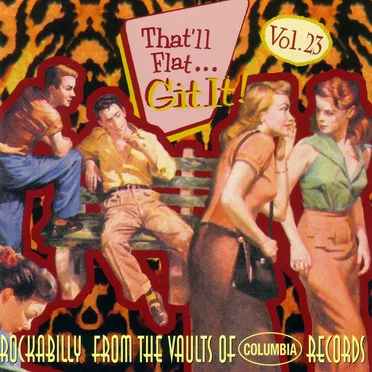 That’ll Flat… Git It! Vol. 23: Rockabilly From the Vaults of Columbia Records by Various Artists - album cover