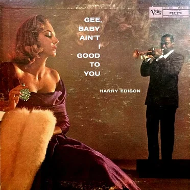 Gee Baby Ain’t I Good to You