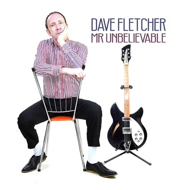 Mr Unbelievable by Dave Fletcher - album cover