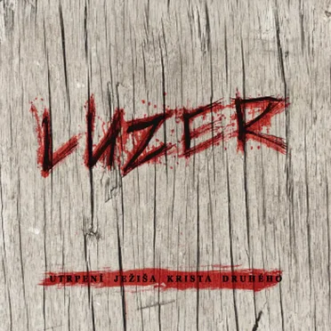 Utrpení Ježiša Krista Druhého by Luzer - album cover