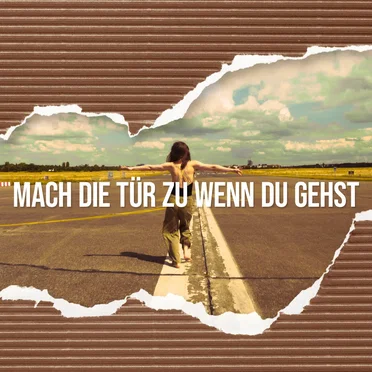 Mach die Tür zu, wenn du gehst