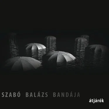 Átjárók by Szabó Balázs Bandája - album cover