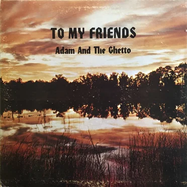 To My Friends by Adam and the Ghetto - album cover