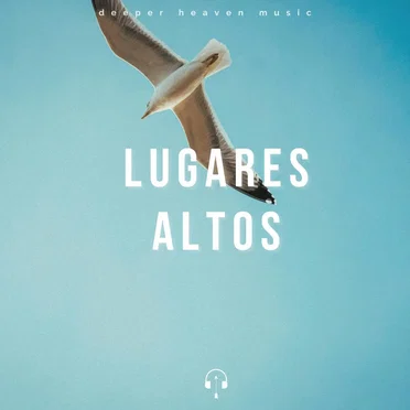 Lugares Altos by Deeper Heaven Music - album cover
