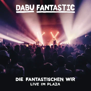 Die Fantastischen wir (live im Plaza)
