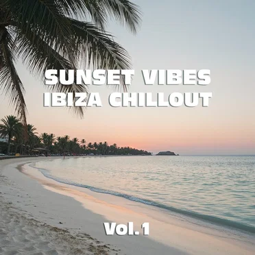 Sunset Vibes: Ibiza Chillout, Vol.1