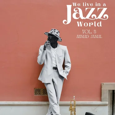 We Live in a Jazz World vol. 5: Ahmad Jamal