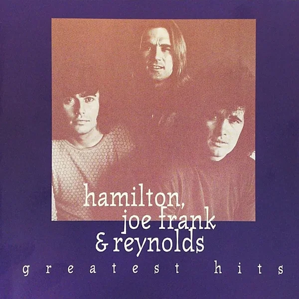 Hamilton, Joe Frank & Reynolds Greatest Hits