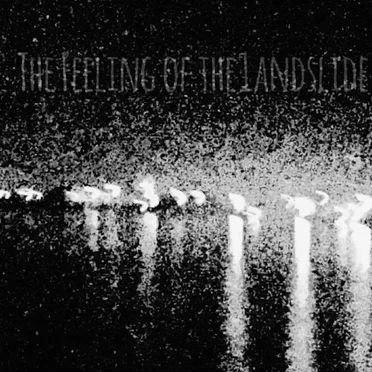 The Feeling of the Landslide