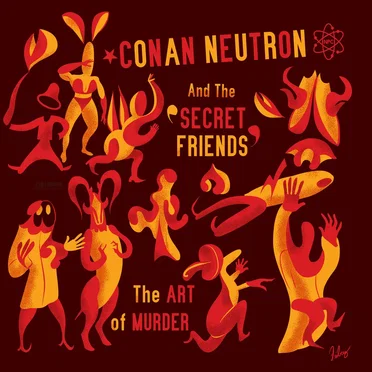 The Art of Murder by Conan Neutron & the Secret Friends - album cover