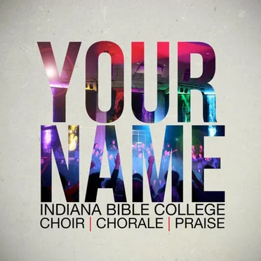 Your Name by Indiana Bible College Choir, Chorale & Praise - album cover