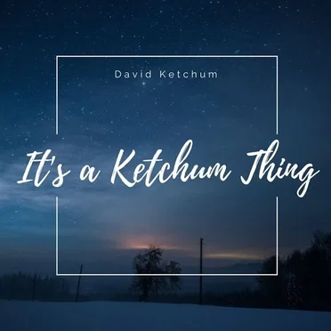 It's a Ketchum Thing