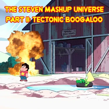 The Steven Mashup Universe, Part II: Tectonic Boogaloo