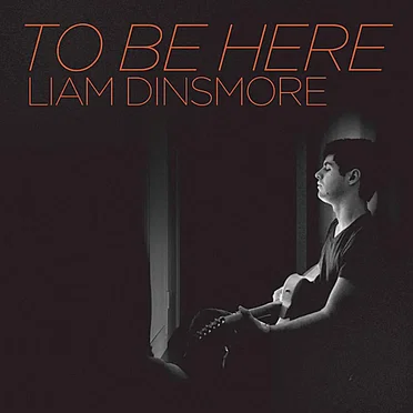 To Be Here by Liam Dinsmore - album cover