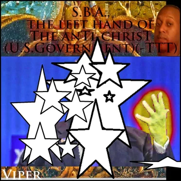 THE U.S. SMALL BUSINESS ADMINISTRATION (SBA) Also Known As the Left Hand of The anTi-chrisT (-TTT) A.K.A SBA A.K.A. STARVE BLACKS ALIVE ADMINISTRATION (SBA)
