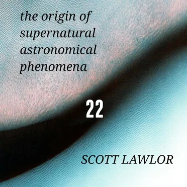 The Origin of Supernatural Astronomical Phenomena 22