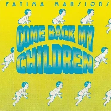 Come Back My Children by The Fatima Mansions - album cover