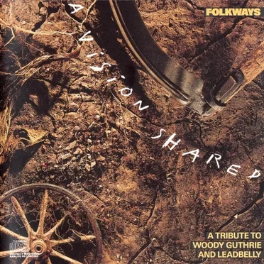 Folkways: A Vision Shared: A Tribute to Woody Guthrie and Leadbelly by Various Artists - album cover