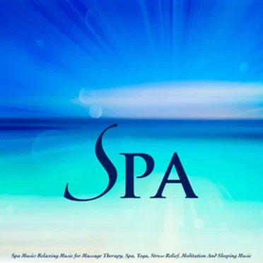 Spa Music Relaxing Music for Massage Therapy, Spa, Yoga, Stress Relief, Meditation and Sleeping Music by Spa - album cover