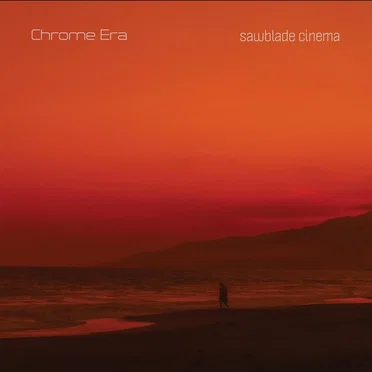 Sawblade Cinema by Chrome Era - album cover