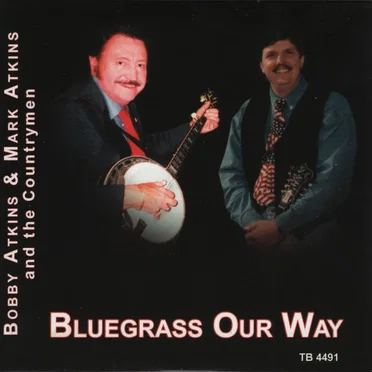 Bluegrass Our Way by Bobby Atkins, Mark Atkins & the Countrymen - album cover