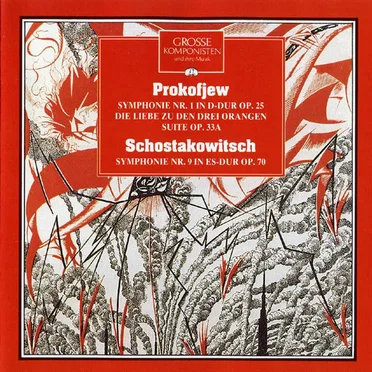 Grosse Komponisten und ihre Musik 47: Prokofjew - Symphonie Nr. 1 In D-Dur op. 25 / Die Liebe zu den drei Orangen Suite, op. 33A / Schostakowitsch - Symphonie Nr. 9 In Es-Dur op. 70