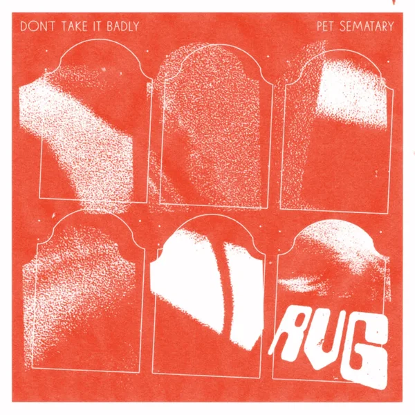 Don’t Take It Badly / Pet Sematary