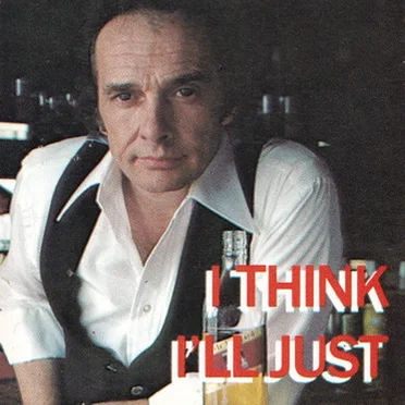 I Think I’ll Just Stay Here and Drink