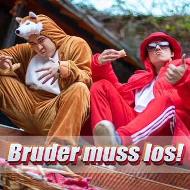 Bruder muss los!