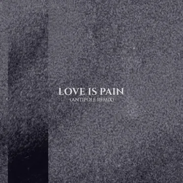Love Is Pain (Antipole remix)