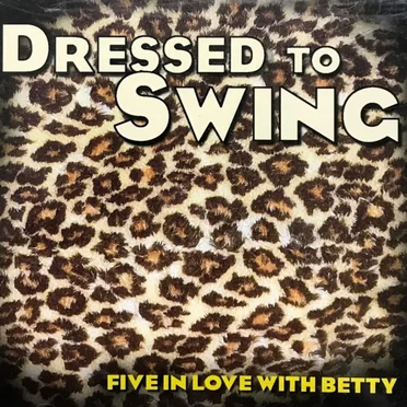 Dressed to Swing by Five in Love With Betty - album cover