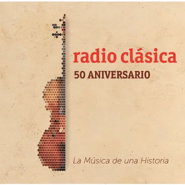 Radio Clásica 50 aniversario: La música de una historia by Various Artists - album cover