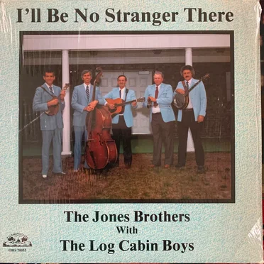 I'll Be No Stranger There by The Jones Brothers & The Log Cabin Boys - album cover