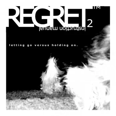 Regret Instruction Manual 2: Letting Go Versus Holding On