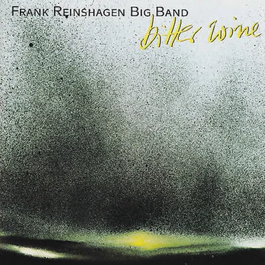 Bitter Wine by Frank Reinshagen Big Band - album cover