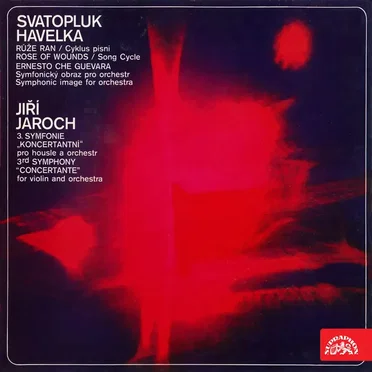 Svatopluk Havelka: Rose of Wounds / Ernesto Che Guevara - Jiri Jaroch: 3rd Symphony "Concertante"