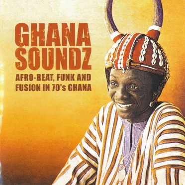 Ghana Soundz: Afro-Beat, Funk and Fusion in 70's Ghana by Various Artists - album cover