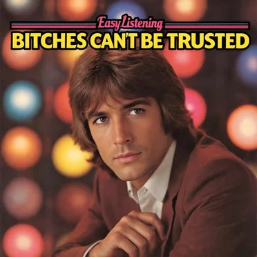 Bitches Can't Be Trusted