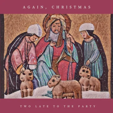 Again, Christmas by Two Late To The Party - album cover