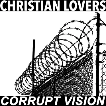 CHRISTIAN LOVERS & CORRUPT VISION
