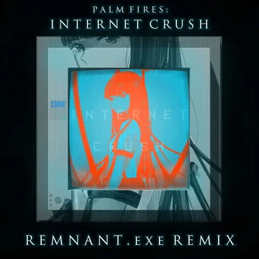 Internet Crush (REMNANT.exe remix) by Palm Fires - album cover