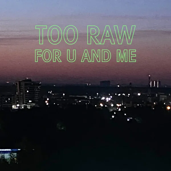 Too Raw For U And Me