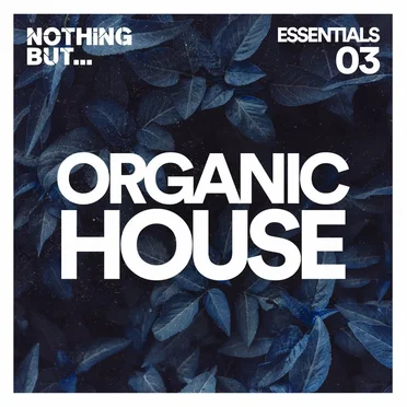 Nothing But… Organic House Essentials, Vol. 03 by Various Artists - album cover