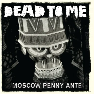Moscow Penny Ante by Dead to Me - album cover