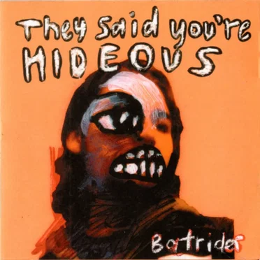They Said You’re Hideous