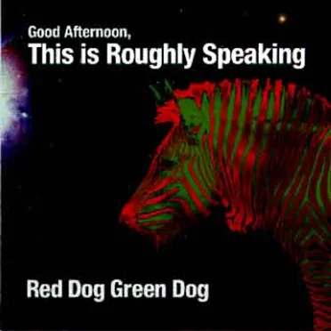 Good Afternoon, This is Roughly Speaking by Red Dog Green Dog - album cover