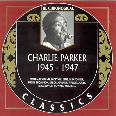 The Chronological Classics: Charlie Parker 1945-1947