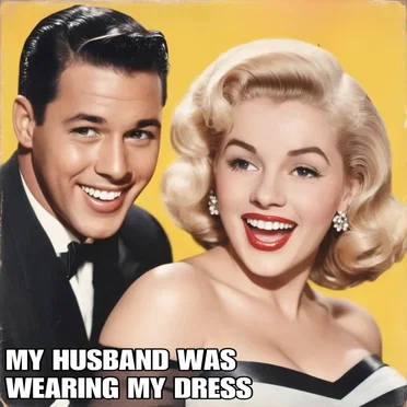 My Husband Was Wearing My Dress