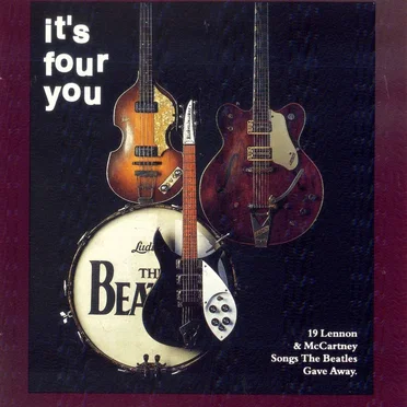 It's Four You (19 Lennon & McCartney Songs the Beatles Gave Away)