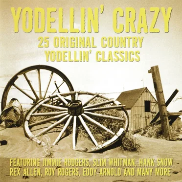 Yodellin’ Crazy: 25 Original Country Yodellin’ Classics